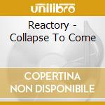 Reactory - Collapse To Come cd musicale