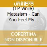 (LP Vinile) Matasism - Can You Feel My Soul vinile