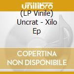 (LP Vinile) Uncrat - Xilo Ep vinile
