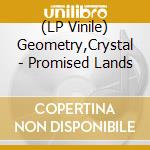 (LP Vinile) Geometry,Crystal - Promised Lands vinile