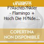 F?Aschtb?Nkler - Flamingo + Hoch Die H?Nde Wochenende (Ltd. Edt.) (2 Cd) cd