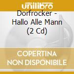 Dorfrocker - Hallo Alle Mann (2 Cd) cd