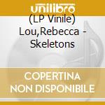 (LP Vinile) Lou,Rebecca - Skeletons lp vinile di Lou,Rebecca
