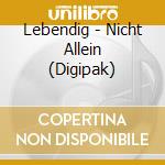 Lebendig - Nicht Allein (Digipak) cd