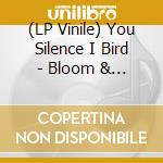 (LP Vinile) You Silence I Bird - Bloom & Tropical Rain (Black Vinyl) vinile