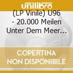 (LP Vinile) U96 - 20.000 Meilen Unter Dem Meer (Gtf/Black) vinile
