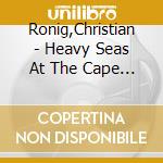 Ronig,Christian - Heavy Seas At The Cape Of Good Hope (Digi) cd