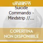 Suicide Commando - Mindstrip // Redux /// (2 Cd) cd musicale