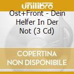 Ost+Front - Dein Helfer In Der Not (3 Cd) cd musicale