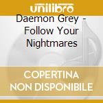 Daemon Grey - Follow Your Nightmares cd musicale