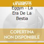 Eggyn - La Era De La Bestia cd