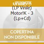 (LP Vinile) Motor!K - 3 (Lp+Cd) lp vinile