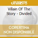 Villain Of The Story - Divided cd