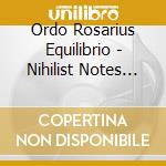 Ordo Rosarius Equilibrio - Nihilist Notes (And The Perpetual Quest 4 Meaning) cd musicale