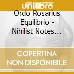 Ordo Rosarius Equilibrio - Nihilist Notes (And The Perpetual Quest 4 Meaning) cd