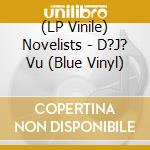 (LP Vinile) Novelists - D?J? Vu (Blue Vinyl) vinile