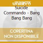 Suicide Commando - Bang Bang Bang cd musicale