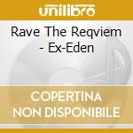Rave The Reqviem - Ex-Eden cd