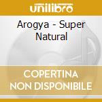 Arogya - Super Natural cd musicale