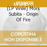 (LP Vinile) Mors Subita - Origin Of Fire vinile