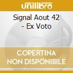 Signal Aout 42 - Ex Voto cd musicale