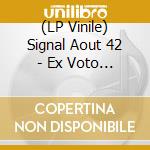 (LP Vinile) Signal Aout 42 - Ex Voto - Gold Edition vinile