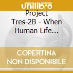 Project Tres-2B - When Human Life Begins cd