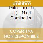 Dulce Liquido (I) - Mind Domination cd