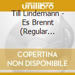 Till Lindemann - Es Brennt (Regular Version) cd