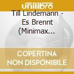 Till Lindemann - Es Brennt (Minimax Picture Version) cd