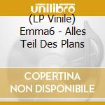(LP Vinile) Emma6 - Alles Teil Des Plans vinile