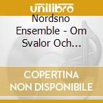 Nordsno Ensemble - Om Svalor Och Sm?Ltvatten cd