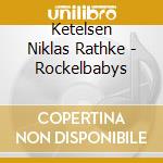 Ketelsen Niklas Rathke - Rockelbabys cd