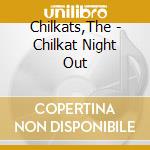 Chilkats,The - Chilkat Night Out cd