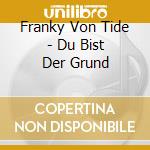 Franky Von Tide - Du Bist Der Grund cd