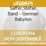 Saffer,Stefan Band - German Babylon cd