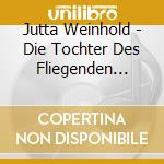 Jutta Weinhold - Die Tochter Des Fliegenden Hollanders cd