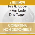 Pils & Kippe - Am Ende Des Tages cd