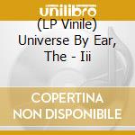 (LP Vinile) Universe By Ear, The - Iii vinile