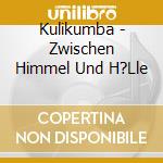 Kulikumba - Zwischen Himmel Und H?Lle cd