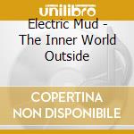 Electric Mud - The Inner World Outside cd