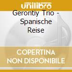 Gerontiy Trio - Spanische Reise cd