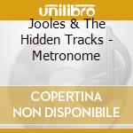 Jooles & The Hidden Tracks - Metronome cd