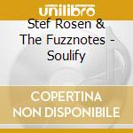 Stef Rosen & The Fuzznotes - Soulify cd