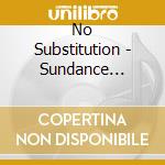 No Substitution - Sundance Vibrations cd