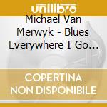 Michael Van Merwyk - Blues Everywhere I Go (Fanbox) cd