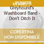 Greyhound's Washboard Band - Don't Ditch It cd