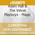 Adam Hall & The Velvet Playboys - Magic cd