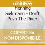Henning Siekmann - Don't Push The River cd