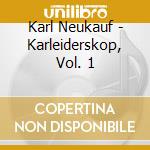 Karl Neukauf - Karleiderskop, Vol. 1 cd